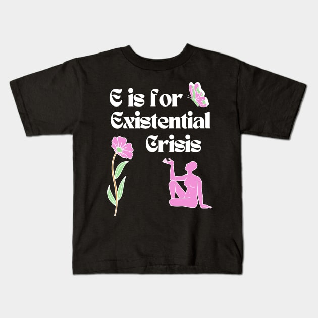 E is for Existential Crisis Kids T-Shirt by Akima Designs